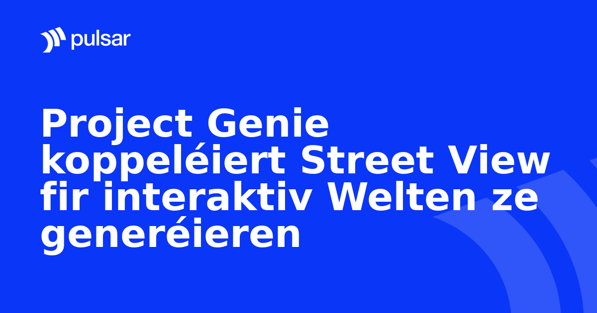 Project Genie koppeléiert Street View fir interaktiv Welten ze generéieren