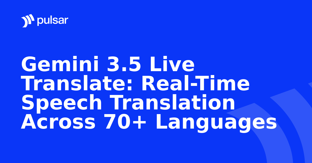 Gemini 3.5 Live Translate: Real-Time Speech Translation Across 70+ Languages