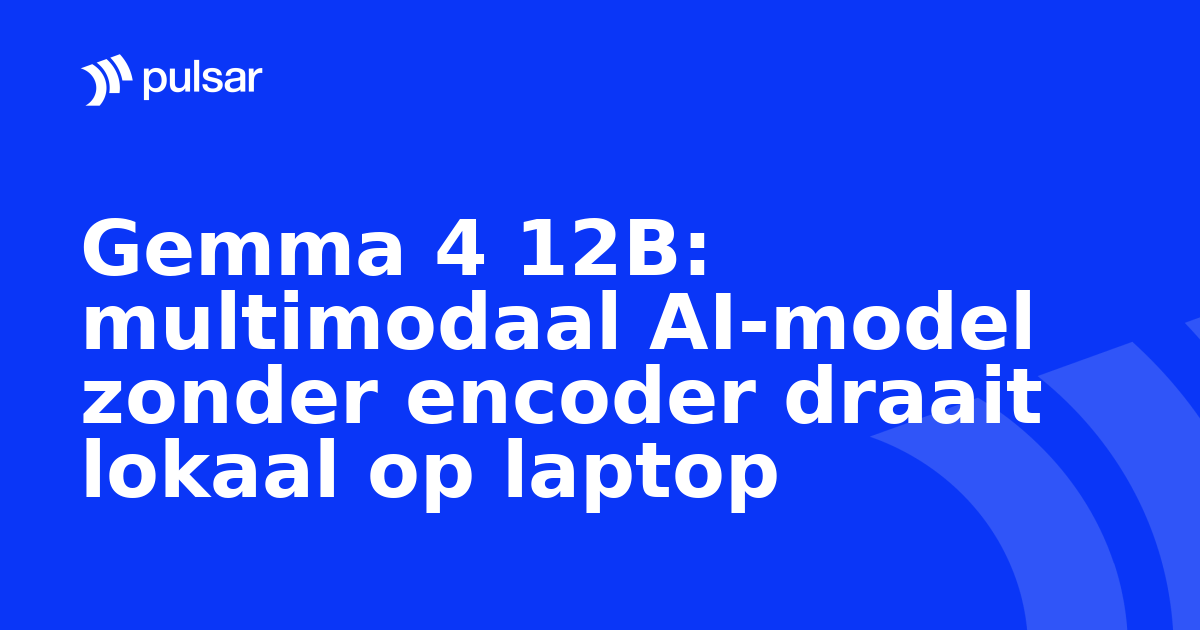 Gemma 4 12B: multimodaal AI-model zonder encoder draait lokaal op laptop