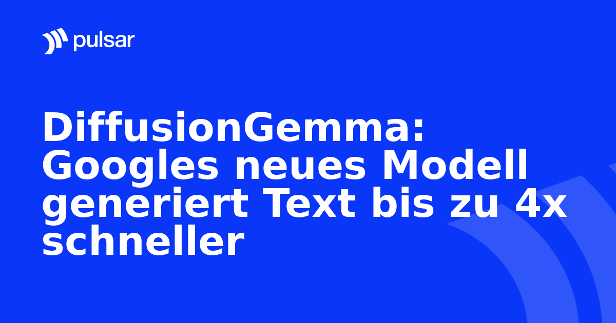 DiffusionGemma: Googles neues Modell generiert Text bis zu 4x schneller