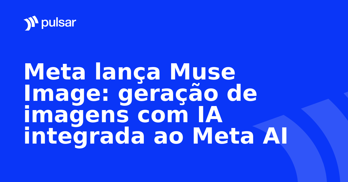 Meta lança Muse Image: geração de imagens com IA integrada ao Meta AI