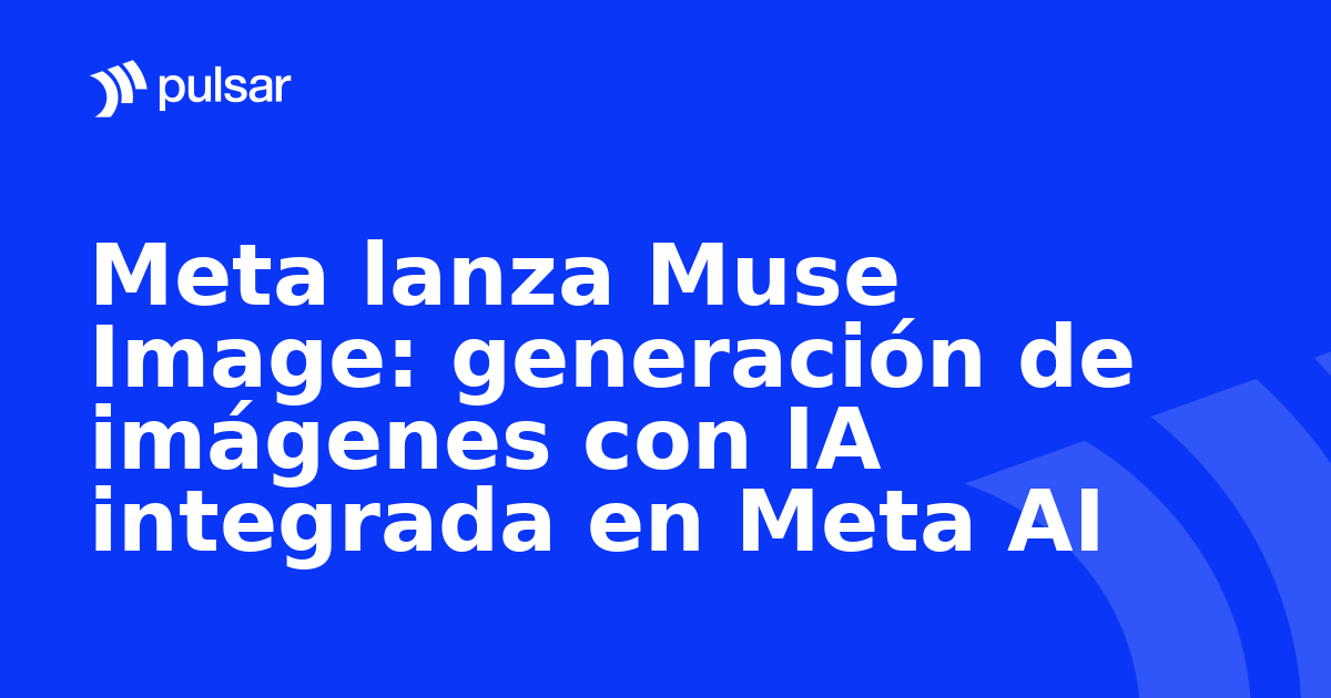 Meta lanza Muse Image: generación de imágenes con IA integrada en Meta AI