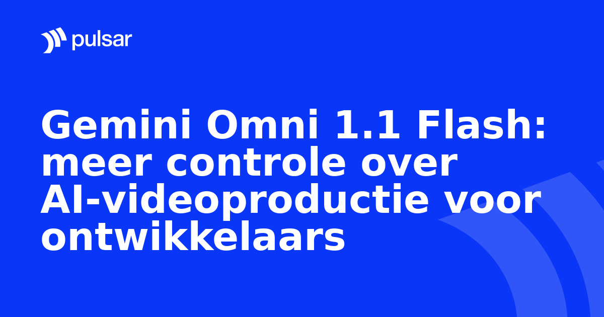 Gemini Omni 1.1 Flash: meer controle over AI-videoproductie voor ontwikkelaars
