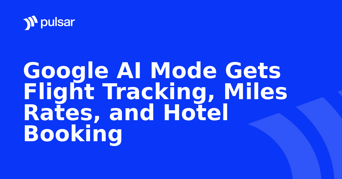 Google AI Mode Gets Flight Tracking, Miles Rates, and Hotel Booking