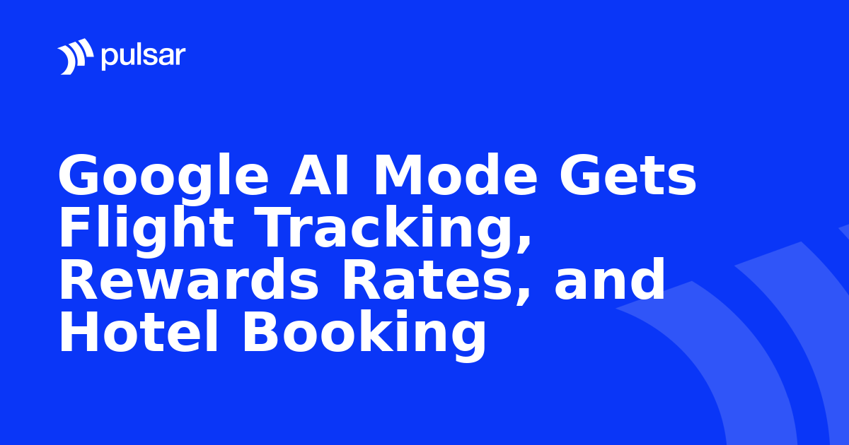 Google AI Mode Gets Flight Tracking, Rewards Rates, and Hotel Booking